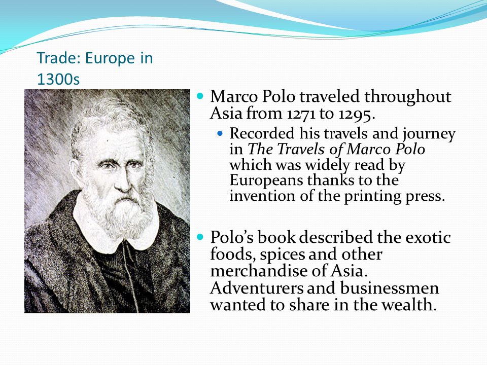 Trade: Europe in 1300s Marco Polo traveled throughout Asia from 1271 to 1295.