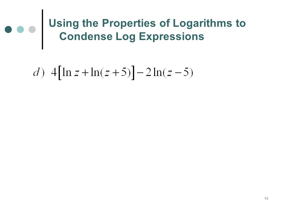 14 Using the Properties of Logarithms to Condense Log Expressions