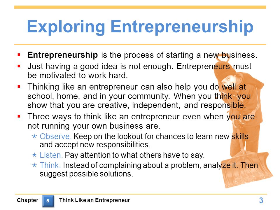 Exploring Entrepreneurship  Entrepreneurship is the process of starting a new business.