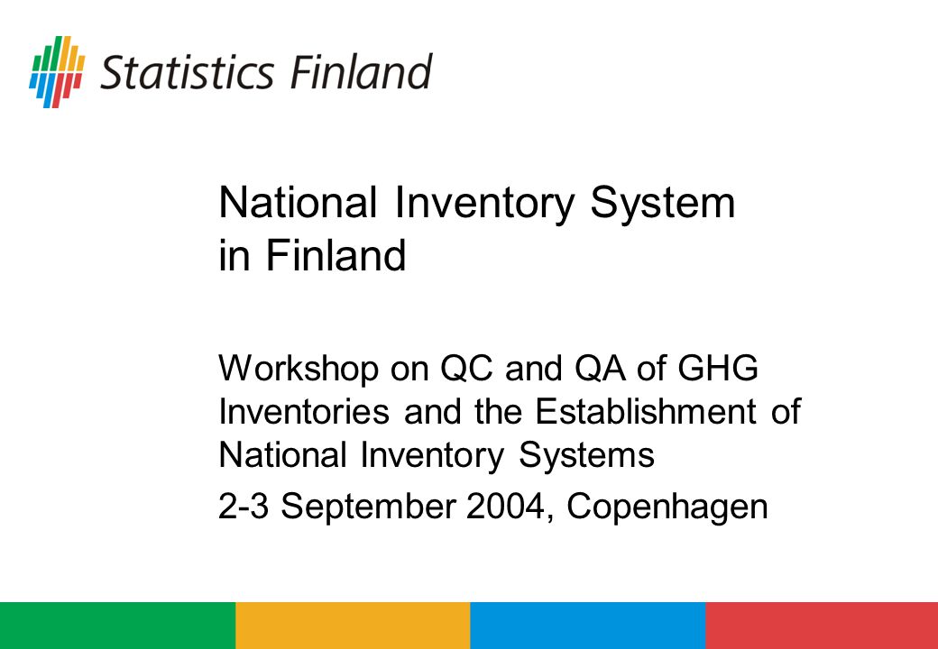 National Inventory System in Finland Workshop on QC and QA of GHG Inventories and the Establishment of National Inventory Systems 2-3 September 2004, Copenhagen