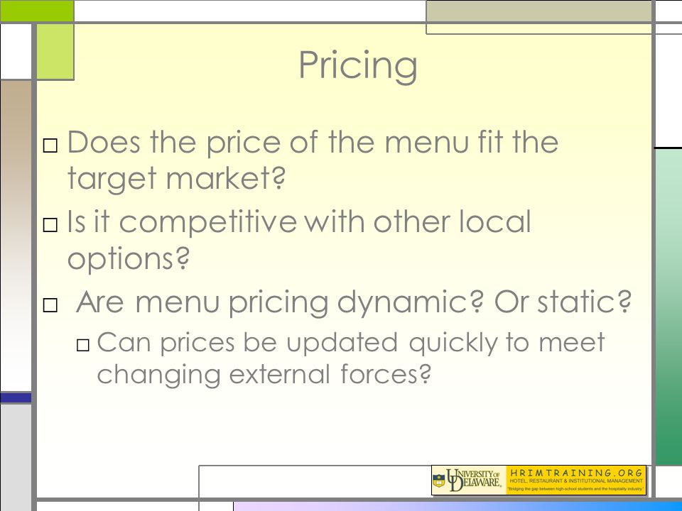 Pricing □Does the price of the menu fit the target market.