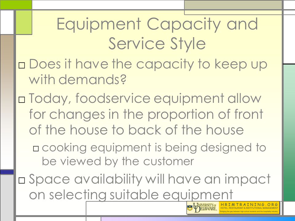 Equipment Capacity and Service Style □Does it have the capacity to keep up with demands.