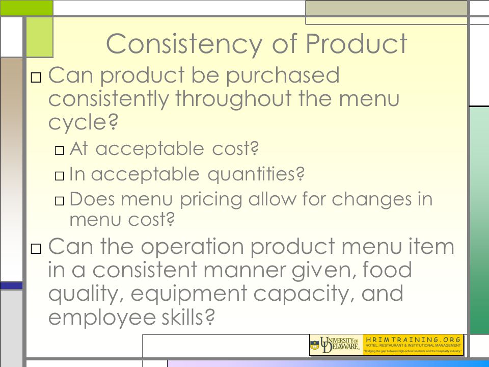 Consistency of Product □Can product be purchased consistently throughout the menu cycle.