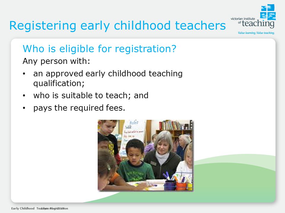 Early Childhood Teacher RegistrationSeptember 2014 Registering early childhood teachers Who is eligible for registration.