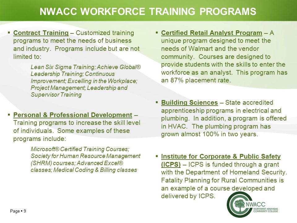 Page  9 NWACC WORKFORCE TRAINING PROGRAMS  Contract Training – Customized training programs to meet the needs of business and industry.
