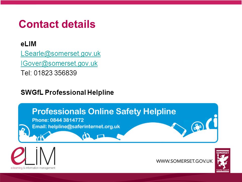 Contact details eLIM  Tel: SWGfL Professional Helpline