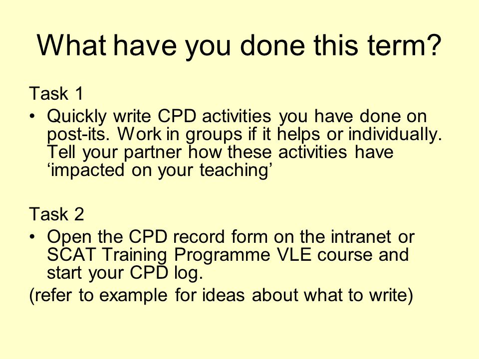What have you done this term. Task 1 Quickly write CPD activities you have done on post-its.