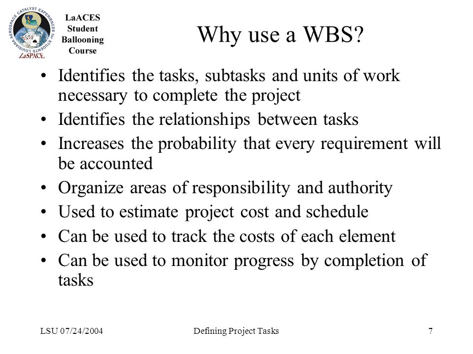 LSU 07/24/2004Defining Project Tasks7 Why use a WBS.