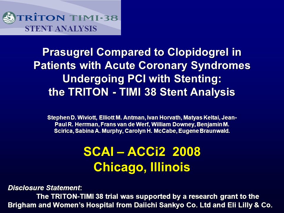 Prasugrel Compared to Clopidogrel in Patients with Acute Coronary Syndromes Undergoing PCI with Stenting: the TRITON - TIMI 38 Stent Analysis Stephen D.