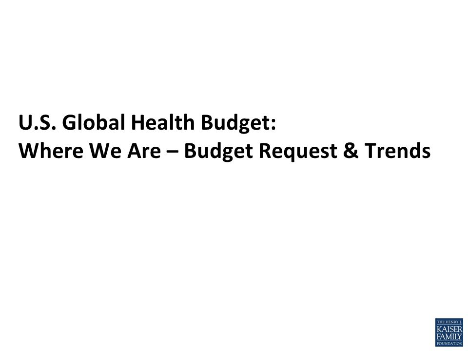 U.S. Global Health Budget: Where We Are – Budget Request & Trends