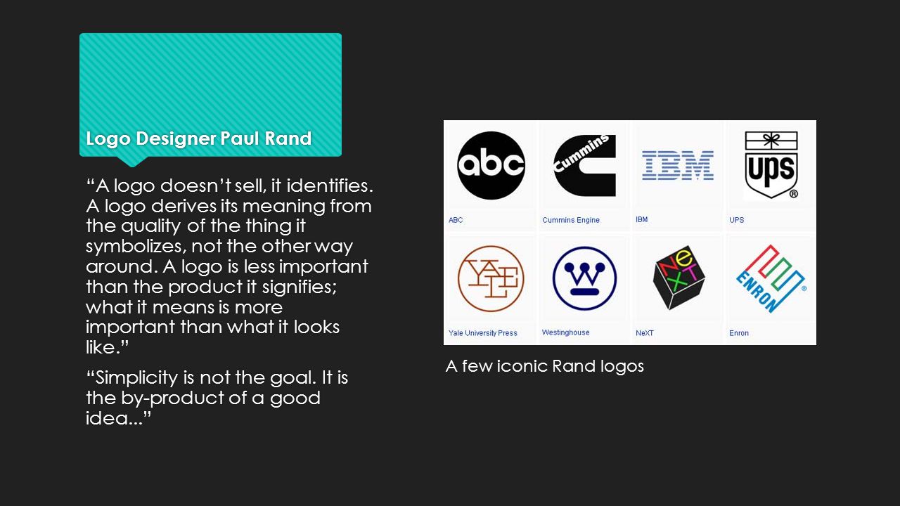 Logo Designer Paul Rand A logo doesn’t sell, it identifies.