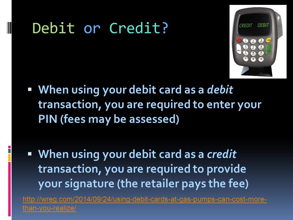 Debit or Credit.