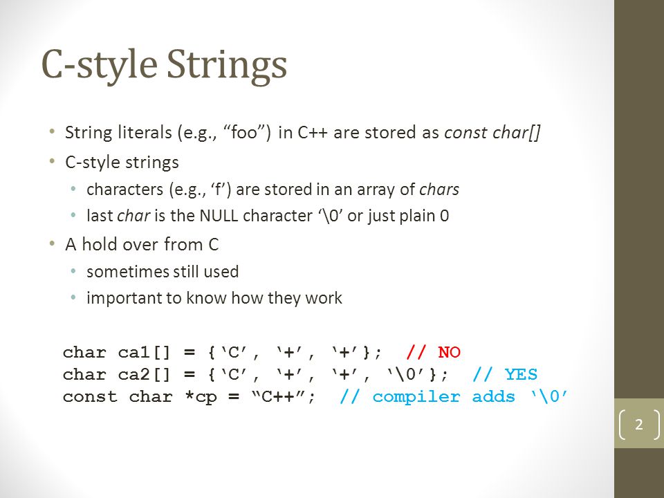 C-Strings Joe Meehean. C-style Strings String literals (e.g., “foo”) in C++  are stored as const char[] C-style strings characters (e.g., 'f') are  stored. - ppt download