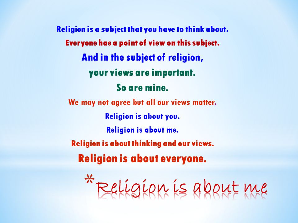Religion is a subject that you have to think about.