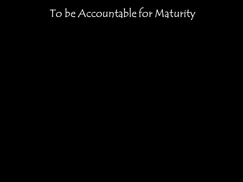 To be Accountable for Maturity