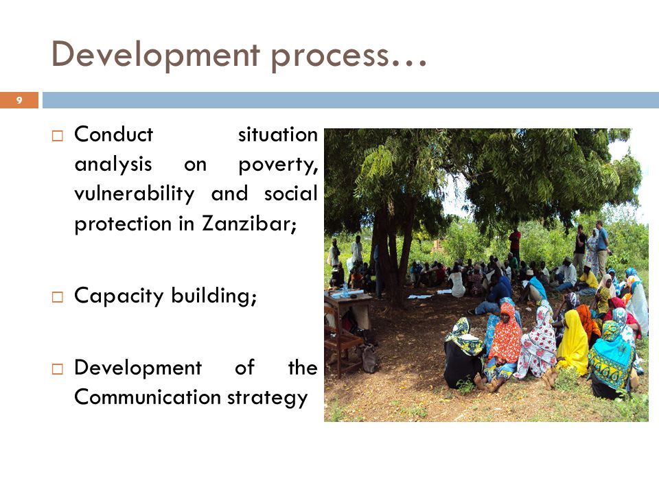 Development process…  Conduct situation analysis on poverty, vulnerability and social protection in Zanzibar;  Capacity building;  Development of the Communication strategy 9