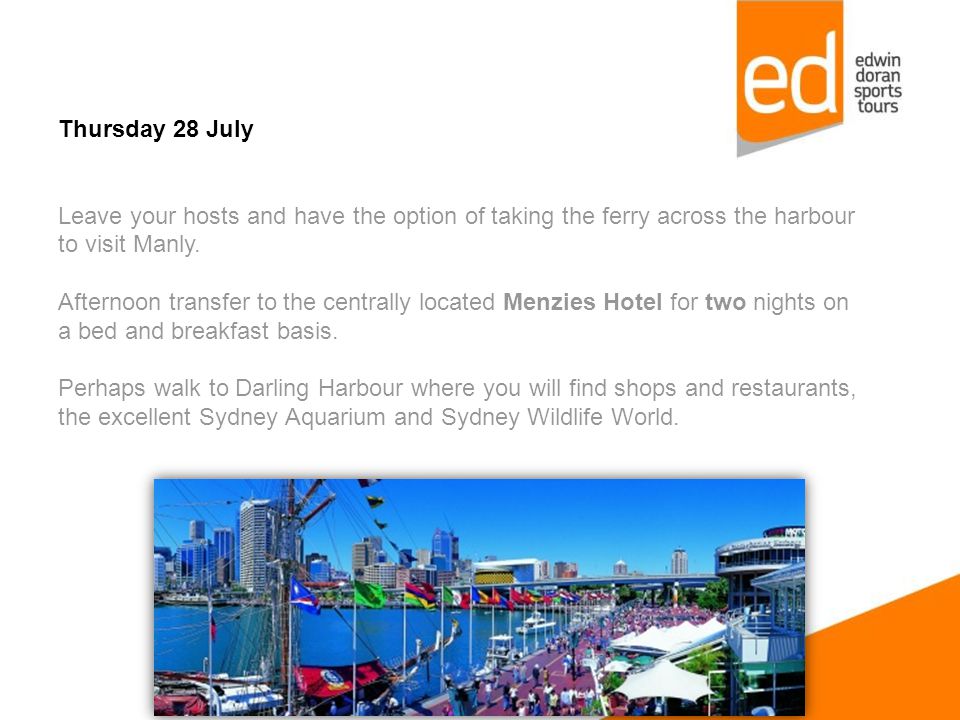 Thursday 28 July Leave your hosts and have the option of taking the ferry across the harbour to visit Manly.