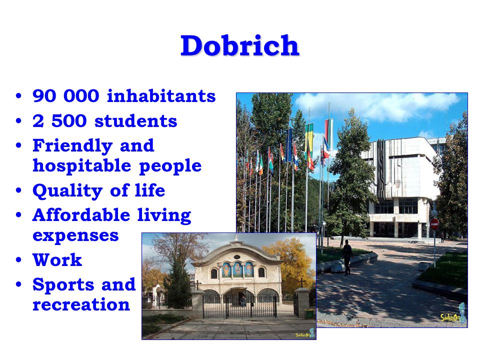 Dobrich inhabitants students Friendly and hospitable people Quality of life Affordable living expenses Work Sports and recreation