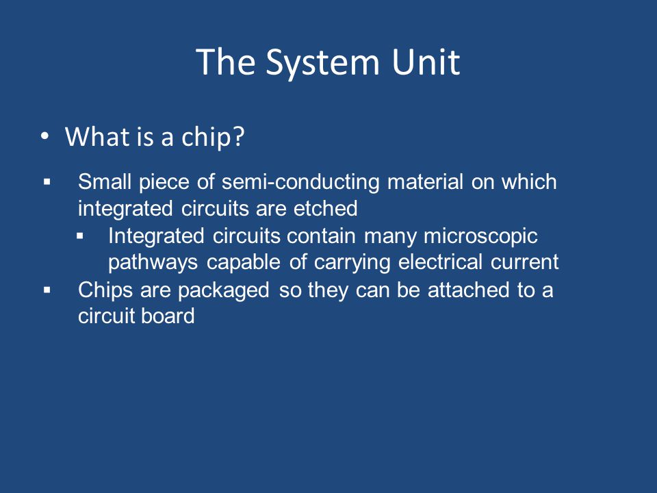 The System Unit What is a chip.