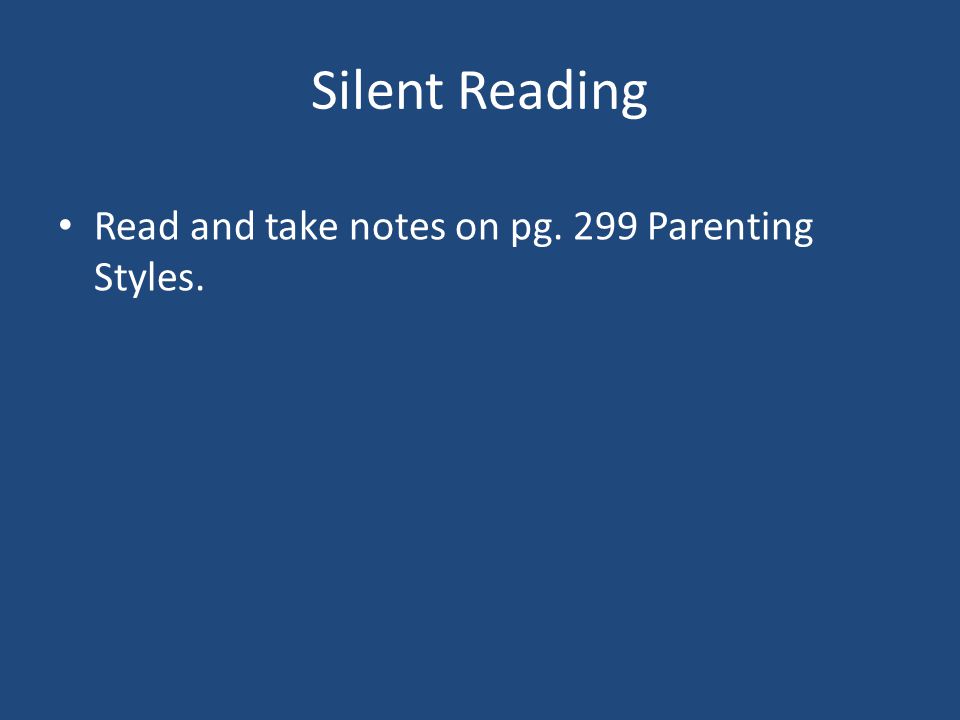 Silent Reading Read and take notes on pg. 299 Parenting Styles.