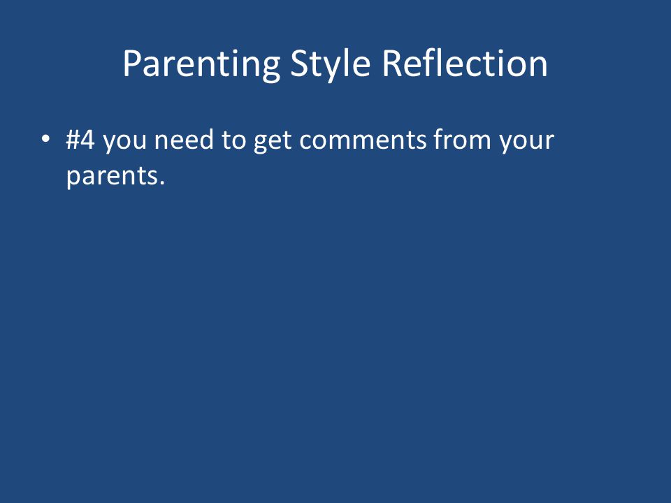 Parenting Style Reflection #4 you need to get comments from your parents.