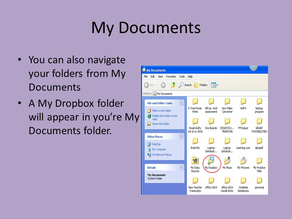 My Documents You can also navigate your folders from My Documents A My Dropbox folder will appear in you’re My Documents folder.