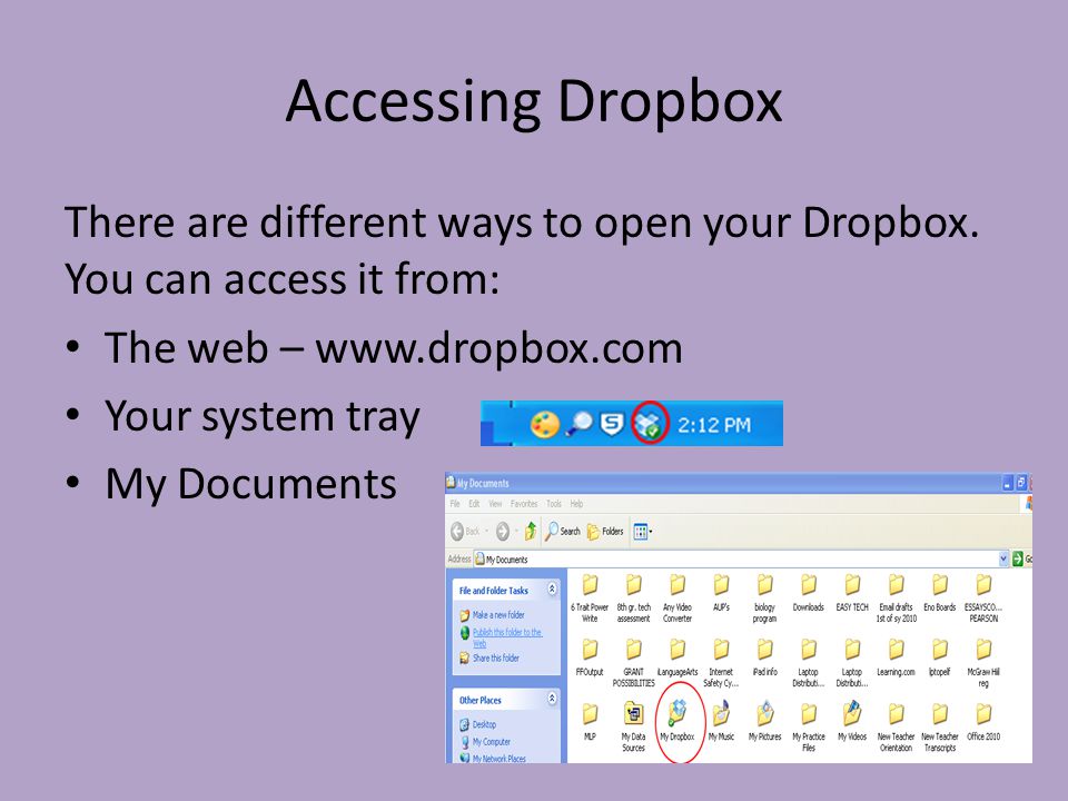 Accessing Dropbox There are different ways to open your Dropbox.