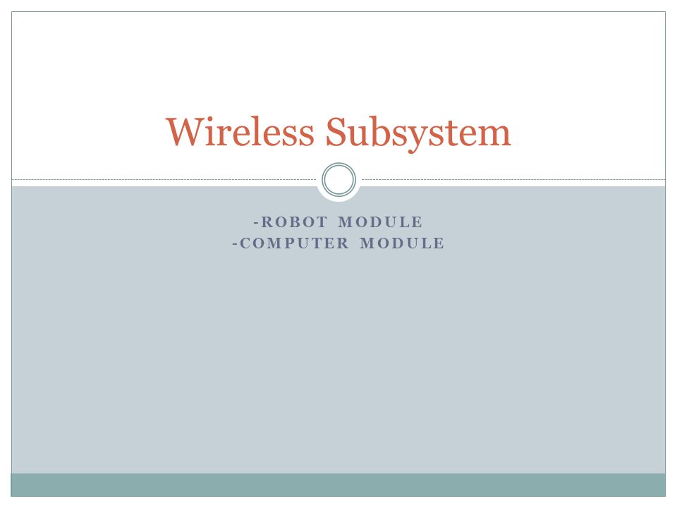 Wireless Subsystem -ROBOT MODULE -COMPUTER MODULE
