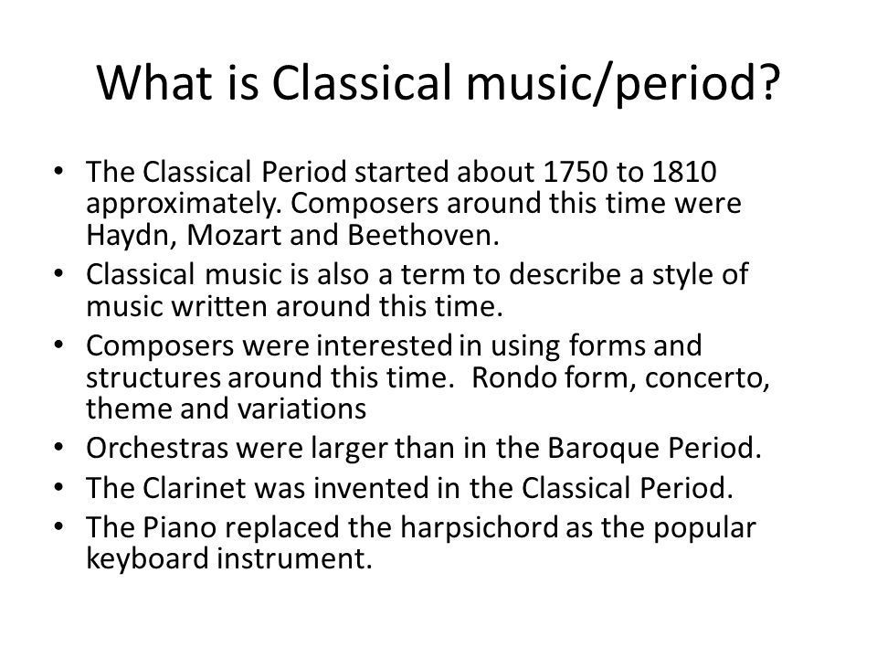 What is Classical music/period. The Classical Period started about 1750 to 1810 approximately.