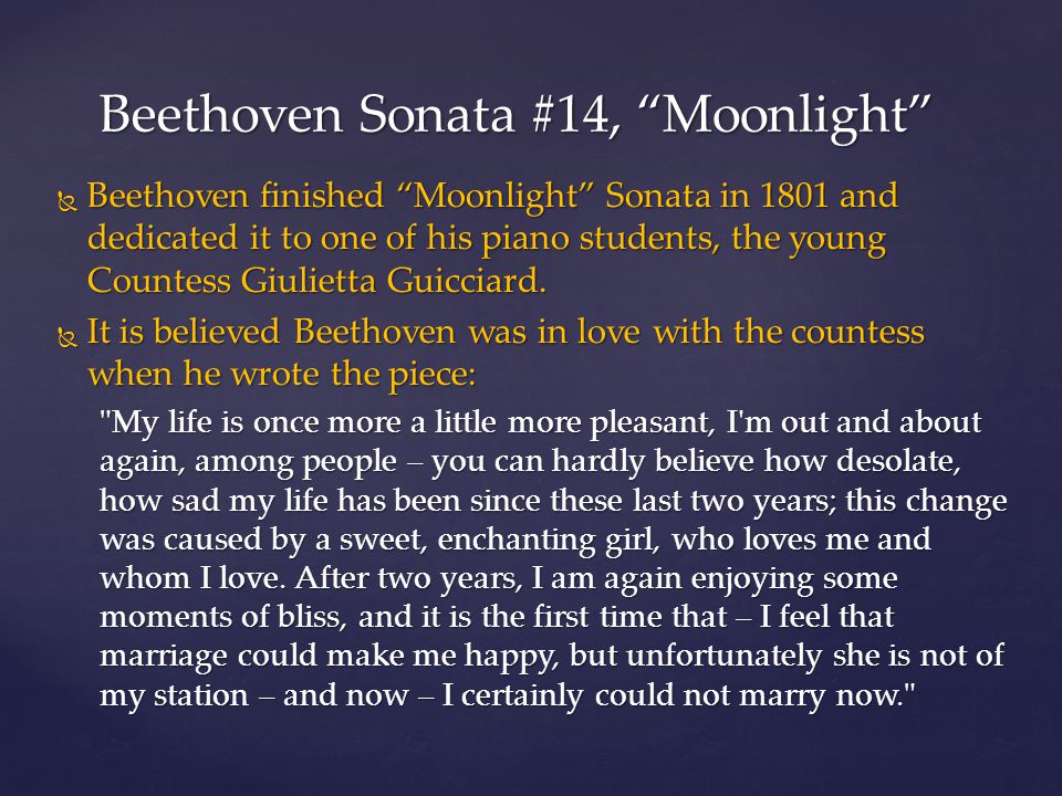  Beethoven finished Moonlight Sonata in 1801 and dedicated it to one of his piano students, the young Countess Giulietta Guicciard.