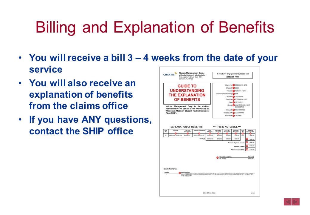 You will receive a bill 3 – 4 weeks from the date of your service You will also receive an explanation of benefits from the claims office If you have ANY questions, contact the SHIP office Billing and Explanation of Benefits