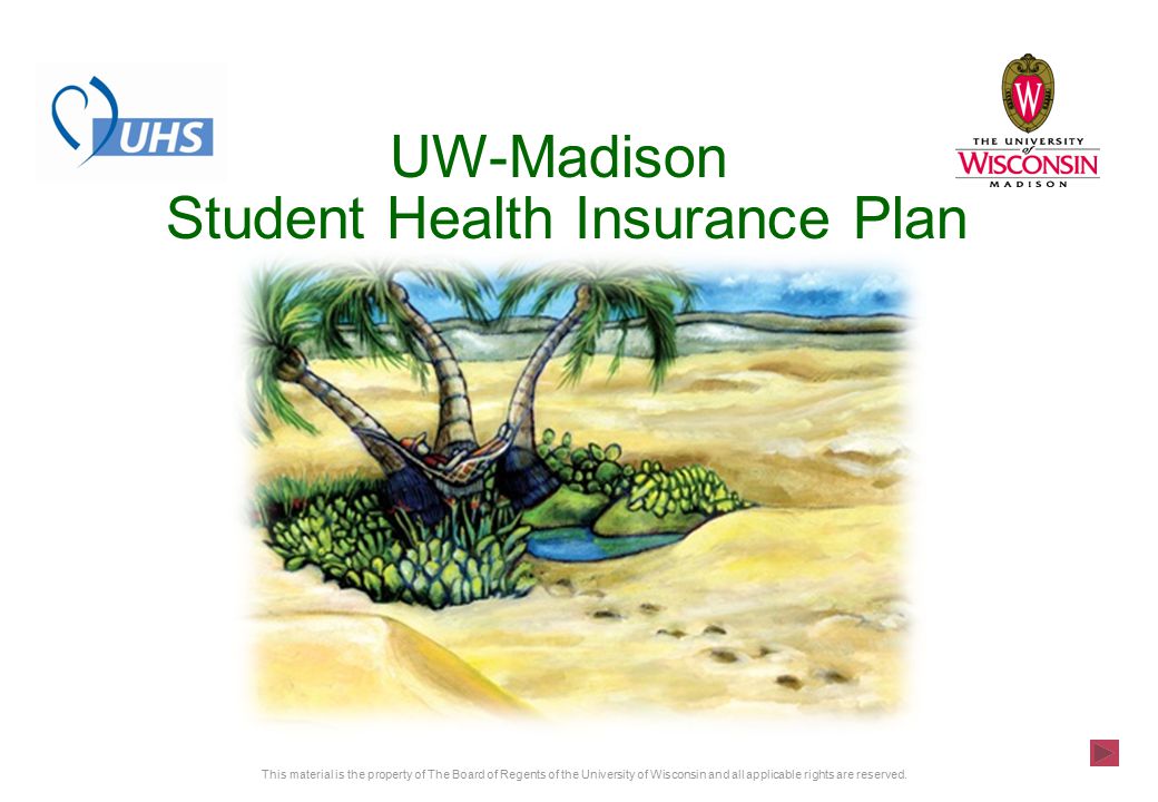 UW-Madison Student Health Insurance Plan This material is the property of The Board of Regents of the University of Wisconsin and all applicable rights are reserved.