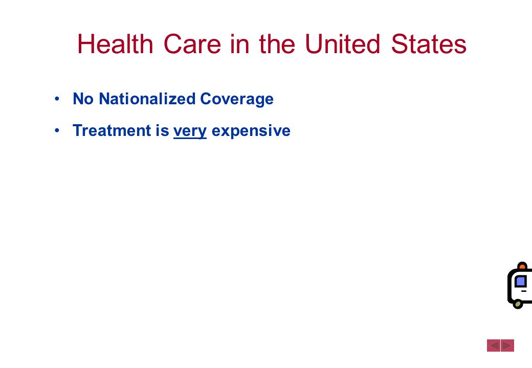 Health Care in the United States No Nationalized Coverage Treatment is very expensive