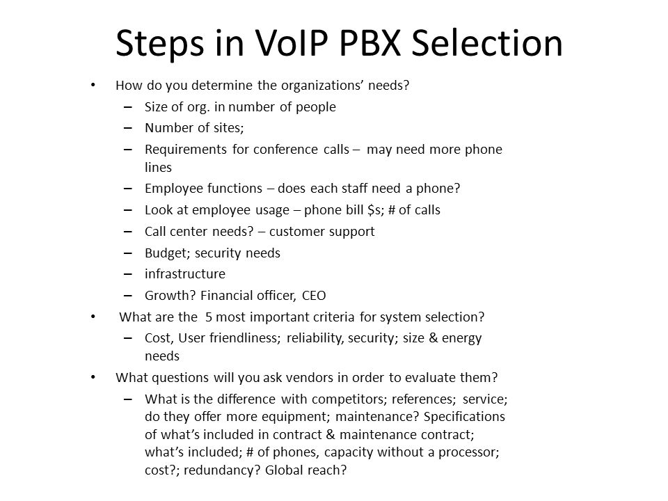 Steps in VoIP PBX Selection How do you determine the organizations’ needs.