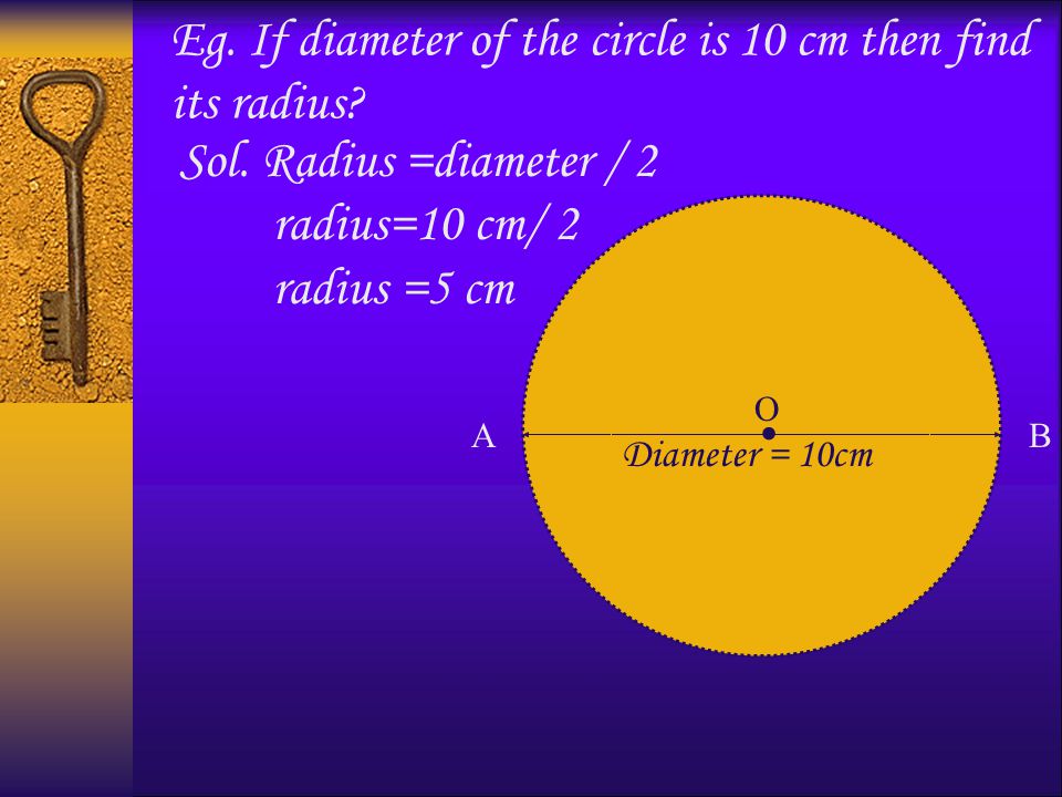 Relation between radius and diameter. O A B RADIUS = DIAMETER 2 OB = AB 2