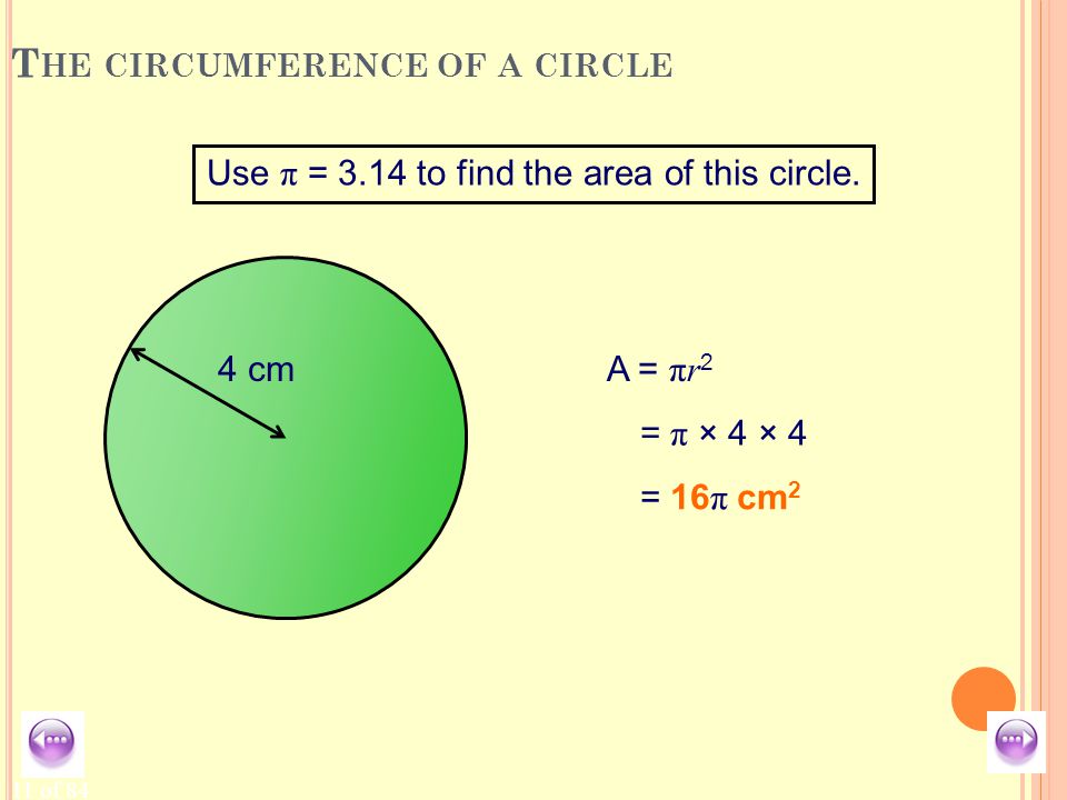 11 of 84 T HE CIRCUMFERENCE OF A CIRCLE Use π = 3.14 to find the area of this circle.