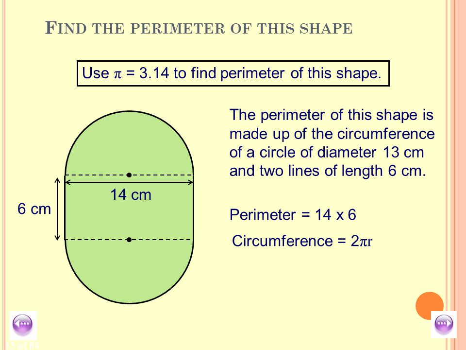 15 of 84 F IND THE PERIMETER OF THIS SHAPE Use π = 3.14 to find perimeter of this shape.