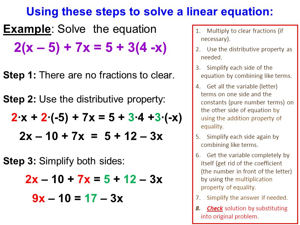 Using these steps to solve a linear equation: Example: Solve the equation 2(x – 5) + 7x = 5 + 3(4 -x) Step 1: There are no fractions to clear.