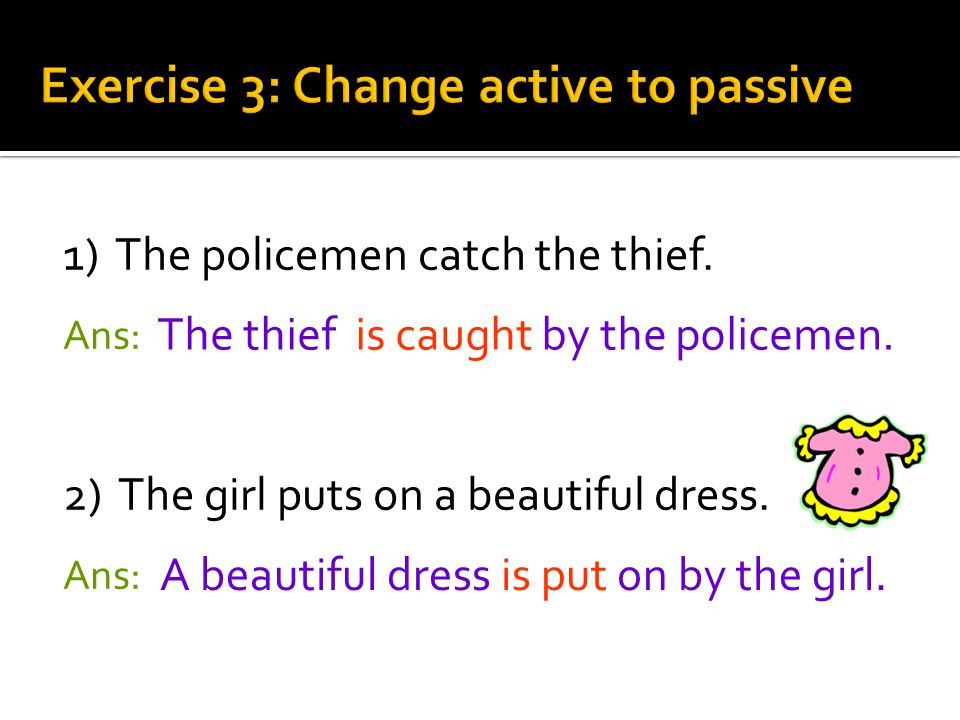 1) The policemen catch the thief. Ans: 2) The girl puts on a beautiful dress.