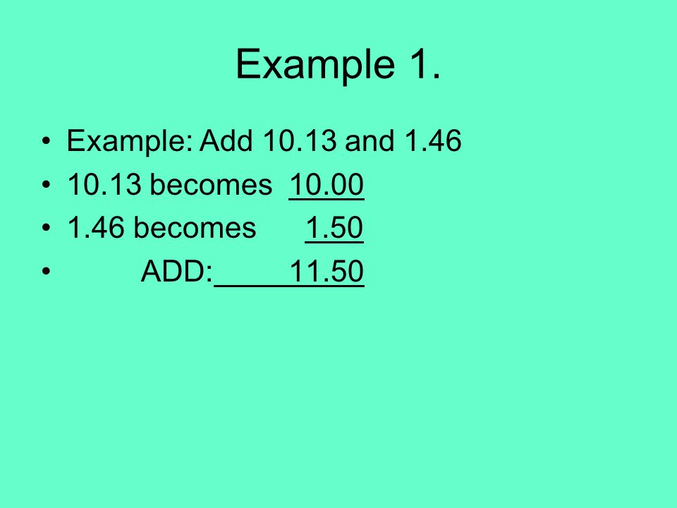 Example 1. Example: Add and becomes becomes 1.50 ADD: 11.50