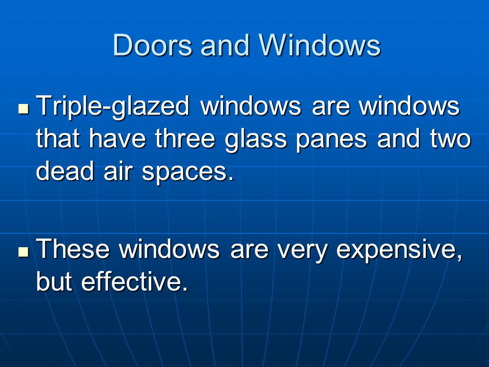 Doors and Windows Thermopane windows have two layers of glass with a sealed air space between the two.\ Thermopane windows have two layers of glass with a sealed air space between the two.\ The sealed air space, called dead air space, is much better at stopping cold from entering the building.