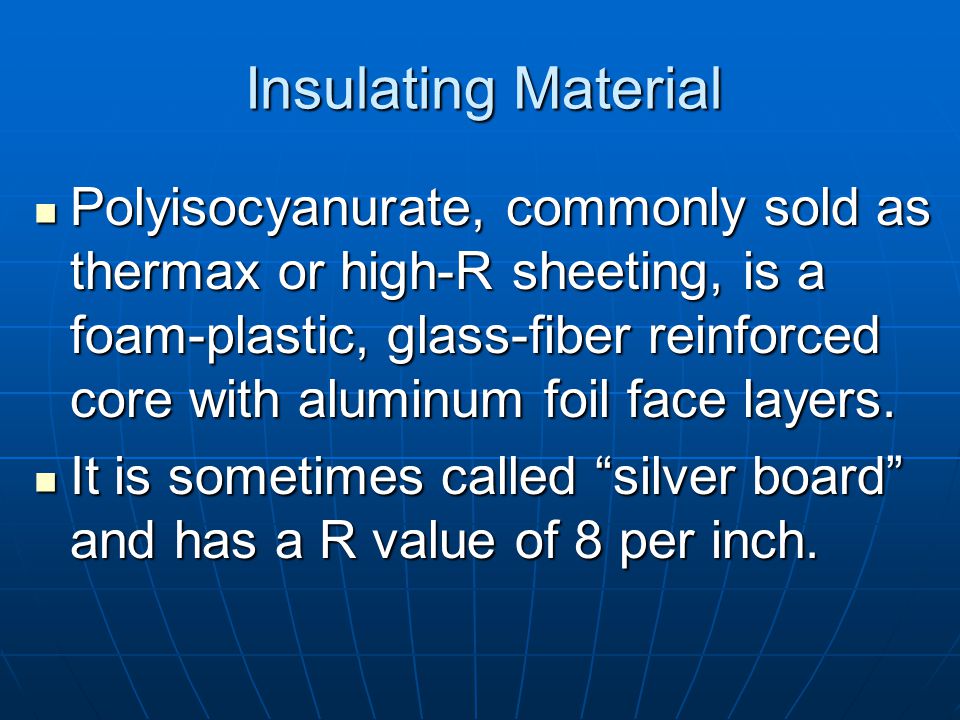 Insulating Material Molded polystyrene, commonly known as Styrofoam or bead board , has an R value of 3.6 per inch.