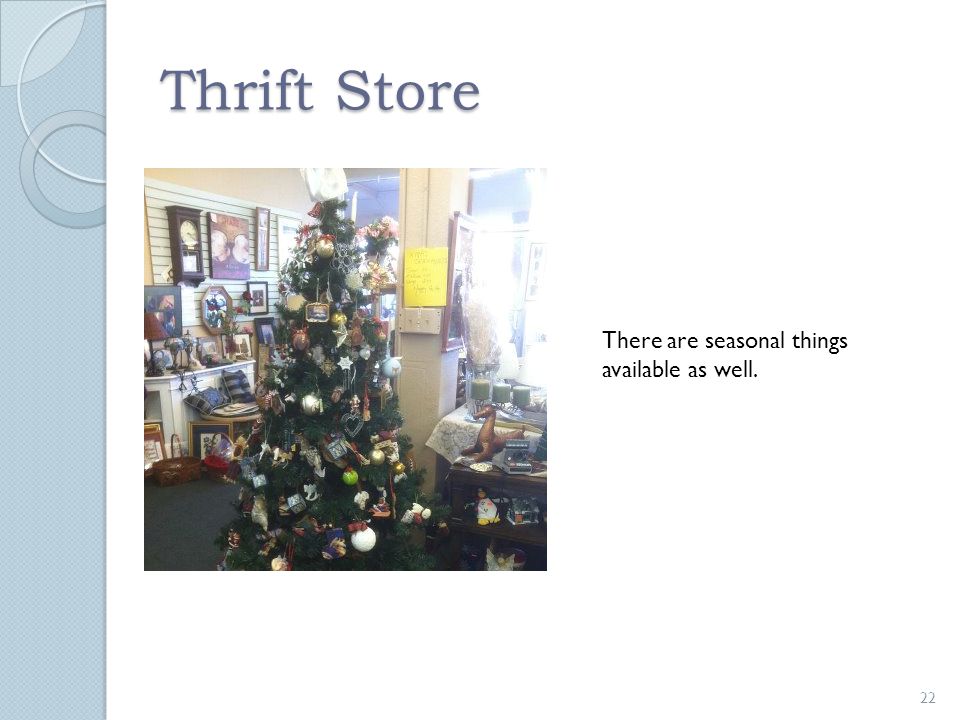 Thrift Store 22 There are seasonal things available as well.