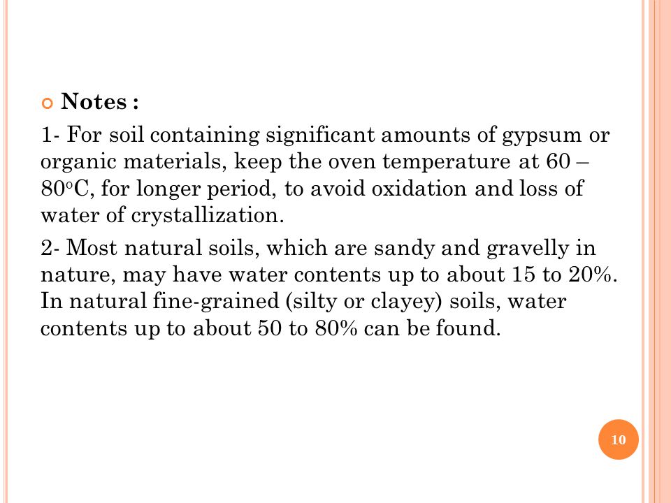 Notes : 1- For soil containing significant amounts of gypsum or organic materials, keep the oven temperature at 60 – 80 o C, for longer period, to avoid oxidation and loss of water of crystallization.