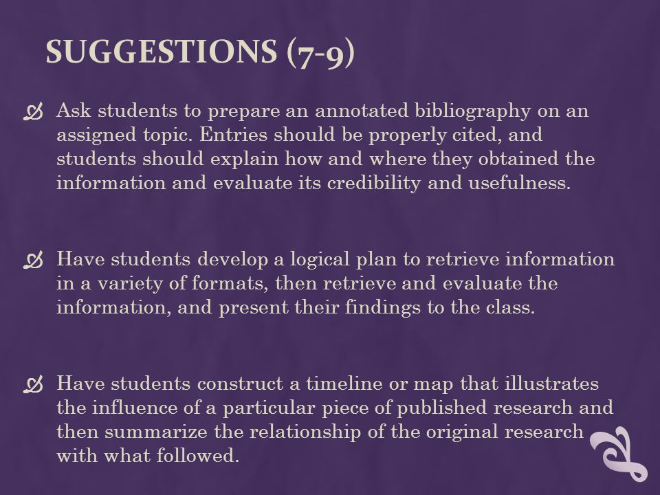 SUGGESTIONS (7-9)  Ask students to prepare an annotated bibliography on an assigned topic.