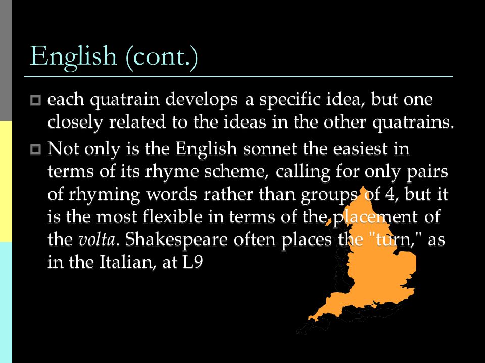 English (cont.)  each quatrain develops a specific idea, but one closely related to the ideas in the other quatrains.