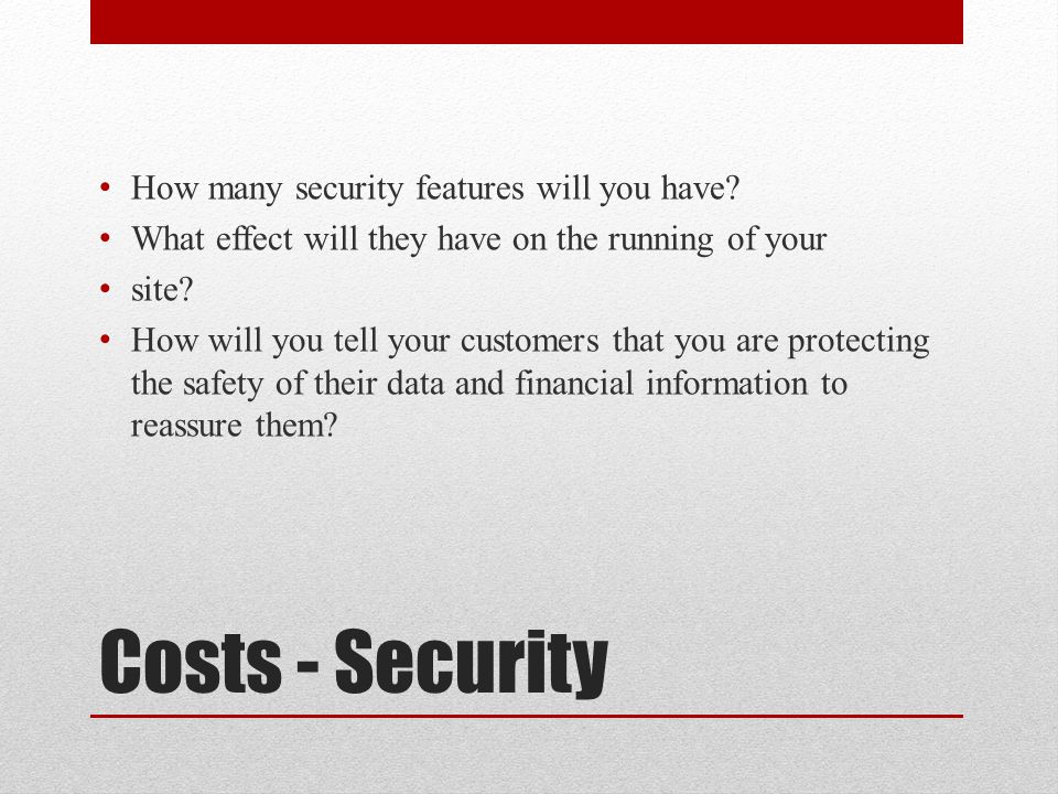 Costs - Security How many security features will you have.