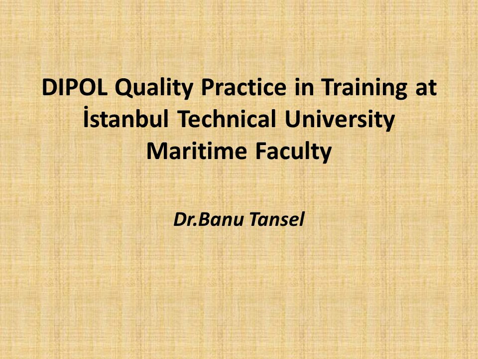 DIPOL Quality Practice in Training at İstanbul Technical University Maritime Faculty Dr.Banu Tansel