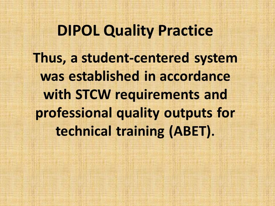 DIPOL Quality Practice Thus, a student-centered system was established in accordance with STCW requirements and professional quality outputs for technical training (ABET).