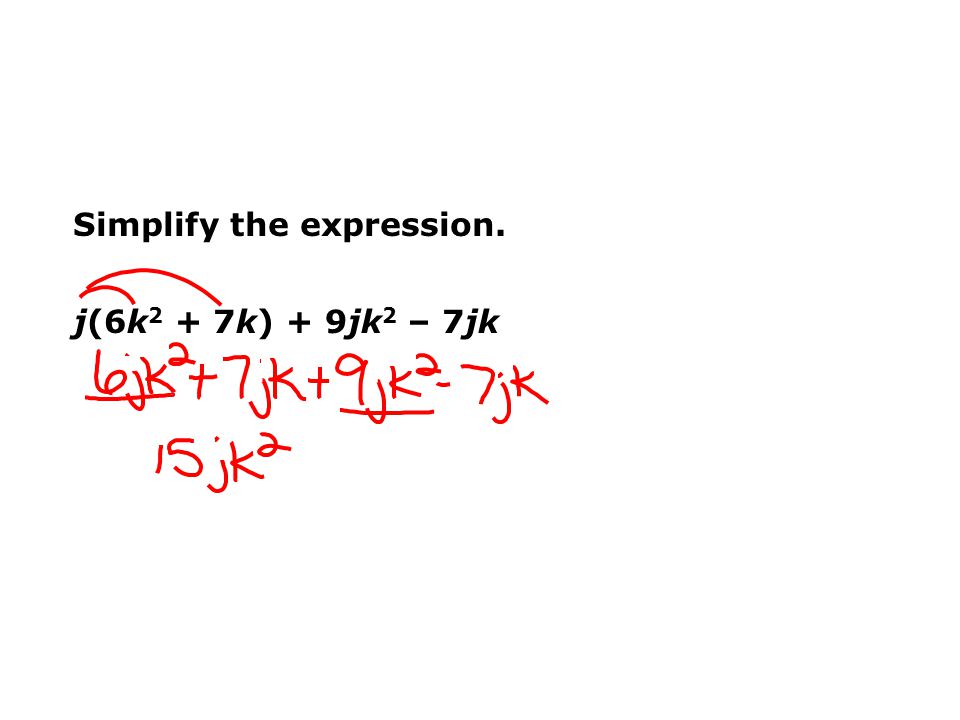 Simplify the expression. j(6k 2 + 7k) + 9jk 2 – 7jk